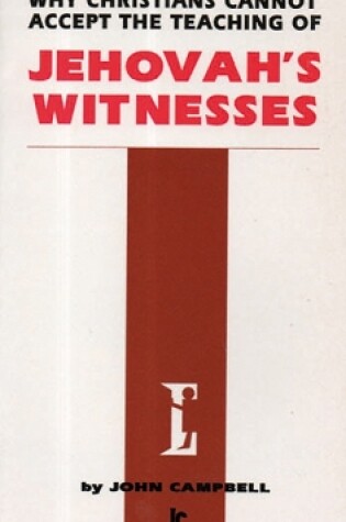 Cover of Why Christians Cannot Accept the Teaching of Jehovah's Witnesses