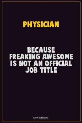 Book cover for Physician, Because Freaking Awesome Is Not An Official Job Title