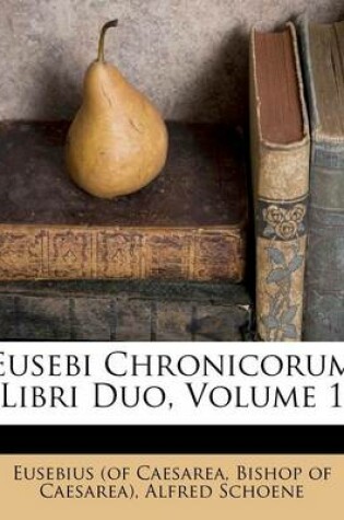 Cover of Eusebi Chronicorum Libri Duo, Volume 1