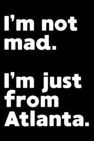 Cover of I'm not mad. I'm just from Atlanta.
