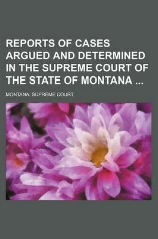 Cover of Reports of Cases Argued and Determined in the Supreme Court of the State of Montana (Volume 62)