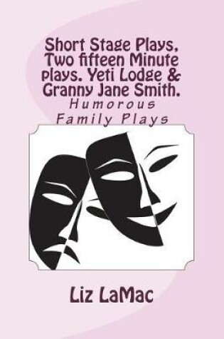 Cover of Short Stage Plays, Two Fifteen Minute Plays. Yeti Lodge & Granny Jane Smith.