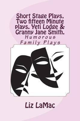 Book cover for Short Stage Plays, Two Fifteen Minute Plays. Yeti Lodge & Granny Jane Smith.