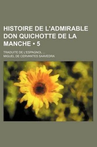 Cover of Histoire de L'Admirable Don Quichotte de La Manche (5); Traduite de L'Espagnol