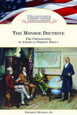 Cover of Monroe Doctrine, The: The Cornerstone of American Foreign Policy. Milestones in American History.