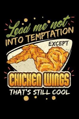 Book cover for Lead Me Not Into Temptation Except Chicken Wings That's Still Cool