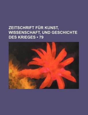 Book cover for Zeitschrift Fur Kunst, Wissenschaft, Und Geschichte Des Krieges (79 )