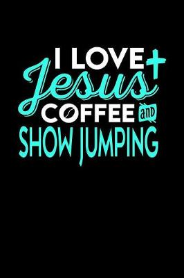 Book cover for I Love Jesus Coffee and Show Jumping