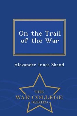 Cover of On the Trail of the War - War College Series