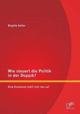 Book cover for Wie steuert die Politik in der Doppik? Eine Kommune stellt sich neu auf