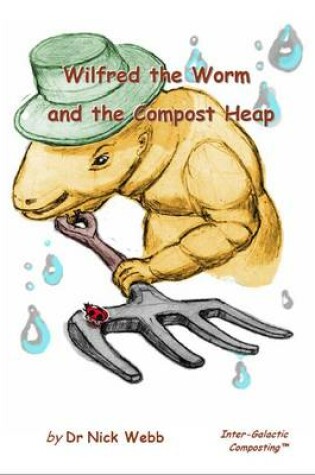 Cover of Wilfred the Worm and the Compost Heap