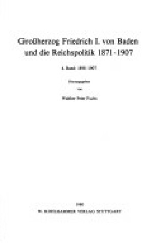 Cover of Grossherzog Friedrich I. Von Baden Und Die Reichspolitik 1871-1907