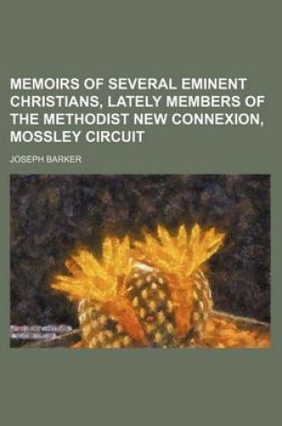 Cover of Memoirs of Several Eminent Christians, Lately Members of the Methodist New Connexion, Mossley Circuit