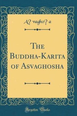 Cover of The Buddha-Karita of Asvaghosha (Classic Reprint)