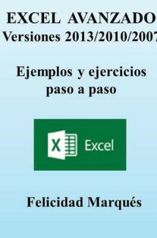 Cover of Excel Avanzado. Versiones 2013/2010/2007. Ejemplos Y Ejercicios Paso a Paso