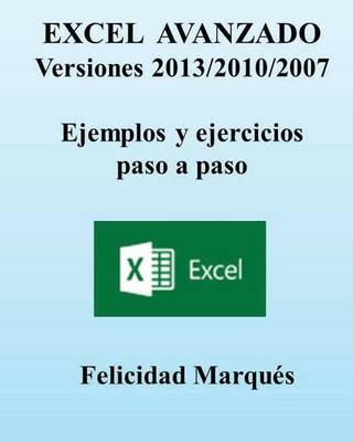 Book cover for Excel Avanzado. Versiones 2013/2010/2007. Ejemplos Y Ejercicios Paso a Paso