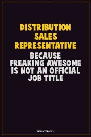 Cover of Distribution Sales Representative, Because Freaking Awesome Is Not An Official Job Title