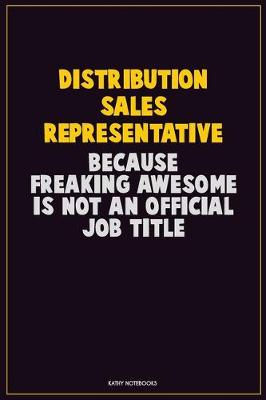 Book cover for Distribution Sales Representative, Because Freaking Awesome Is Not An Official Job Title