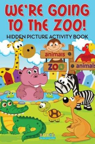 Cover of We're Going to the Zoo! Hidden Picture Activity Book