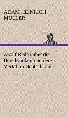 Book cover for Zwolf Reden Uber Die Beredsamkeit Und Deren Verfall in Deutschland