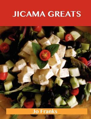 Book cover for Jicama Greats: Delicious Jicama Recipes, the Top 93 Jicama Recipes