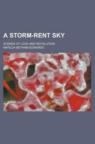 Cover of A Storm-Rent Sky; Scenes of Love and Revolution