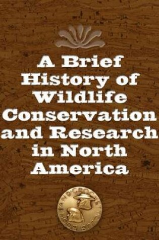 Cover of A Brief History of Wildlife Conservation and Research in North America