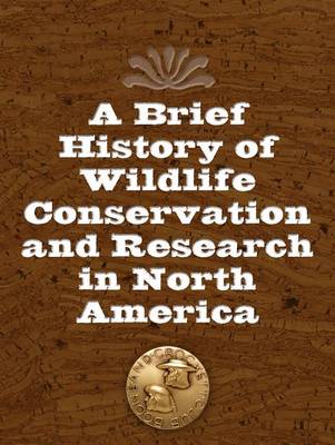 Book cover for A Brief History of Wildlife Conservation and Research in North America