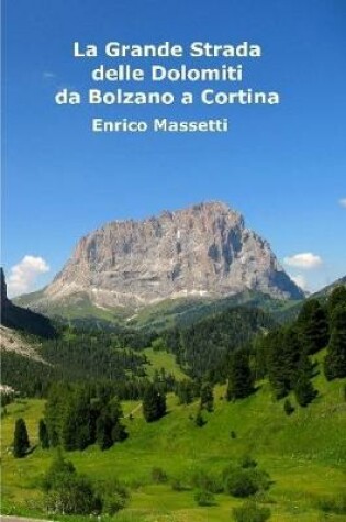 Cover of La Grande Strada Delle Dolomiti: Da Bolzano a Cortina d'Ampezzo