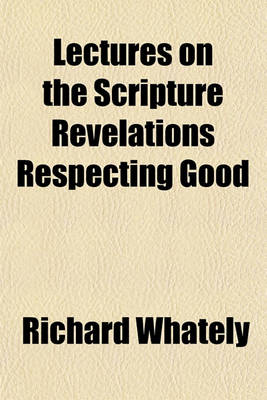 Book cover for Lectures on the Scripture Revelations Respecting Good