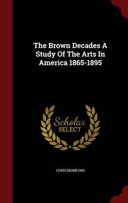 Book cover for The Brown Decades a Study of the Arts in America 1865-1895