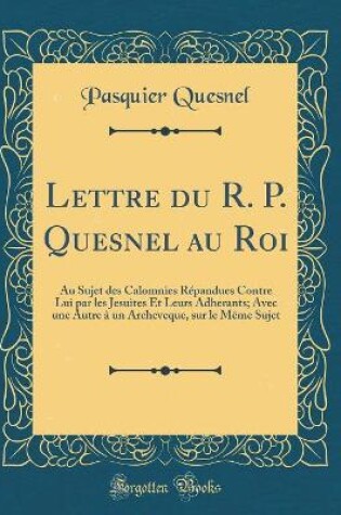 Cover of Lettre Du R. P. Quesnel Au Roi