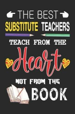 Cover of The Best Substitute Teachers Teach from the Heart not from the Book