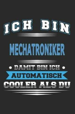 Cover of Ich bin Mechatroniker Damit bin ich automatisch cooler als du