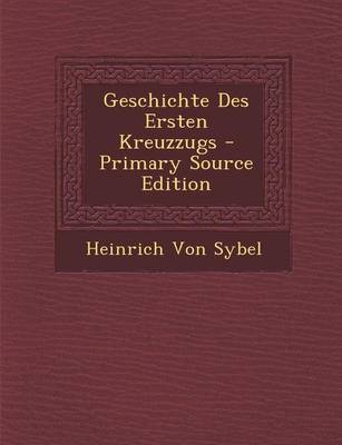 Book cover for Geschichte Des Ersten Kreuzzugs - Primary Source Edition