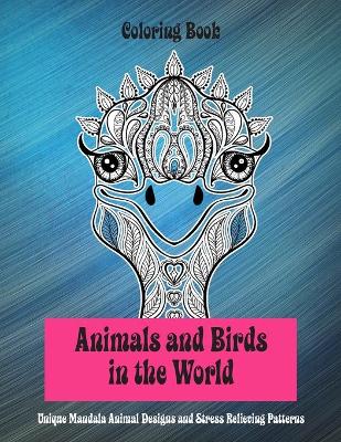 Book cover for Animals and Birds in the World - Coloring Book - Unique Mandala Animal Designs and Stress Relieving Patterns