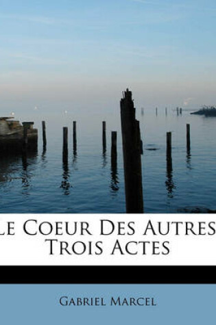 Cover of Le Coeur Des Autres, Trois Actes