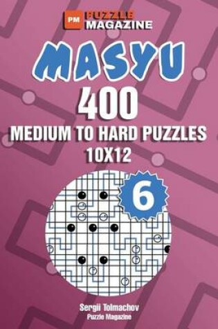 Cover of Masyu - 400 Medium to Hard Puzzles 10x12 (Volume 6)