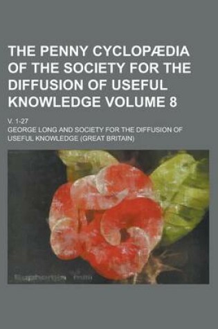 Cover of The Penny Cyclopaedia of the Society for the Diffusion of Useful Knowledge; V. 1-27 Volume 8