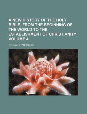 Book cover for A New History of the Holy Bible, from the Beginning of the World to the Establishment of Christianity Volume 4