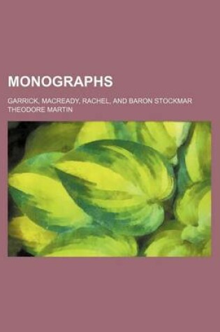 Cover of Monographs; Garrick, Macready, Rachel, and Baron Stockmar