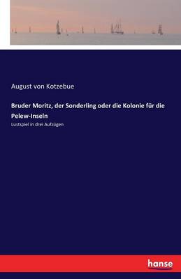 Book cover for Bruder Moritz, der Sonderling oder die Kolonie f�r die Pelew-Inseln