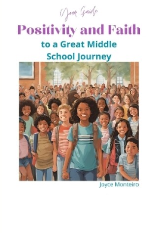 Cover of Positivity and Faith - Your Guide to a Great Middle School Journey