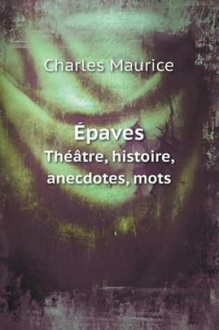 Cover of Épaves Théâtre, histoire, anecdotes, mots