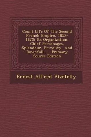 Cover of Court Life of the Second French Empire, 1852-1870