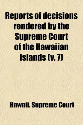 Book cover for Reports of Decisions Rendered by the Supreme Court of the Hawaiian Islands (Volume 7)