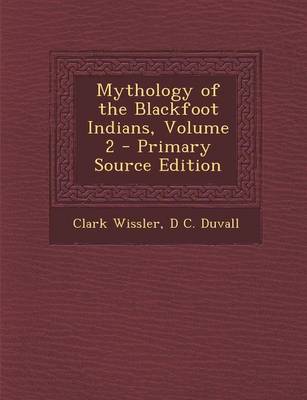 Book cover for Mythology of the Blackfoot Indians, Volume 2 - Primary Source Edition