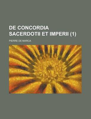 Book cover for de Concordia Sacerdotii Et Imperii Volume 1