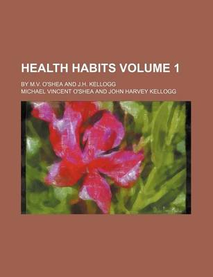 Book cover for Health Habits Volume 1; By M.V. O'Shea and J.H. Kellogg