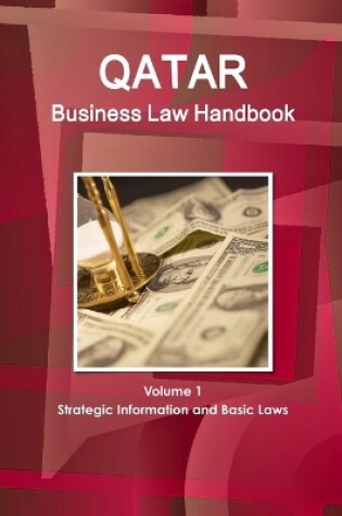 Cover of Qatar Business Law Handbook Volume 1 Strategic Information and Basic Laws